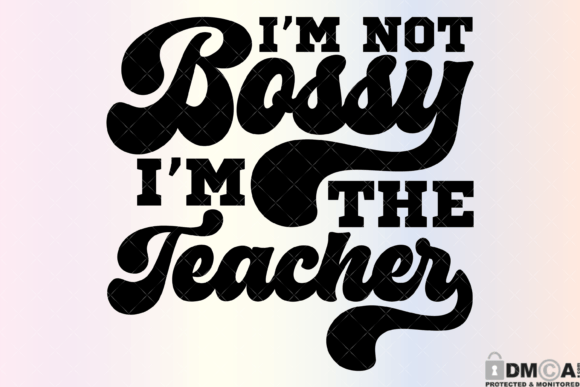 I’m Not Bossy, I’m the Teacher SVG PNG: A Versatile Design for Creative Projects