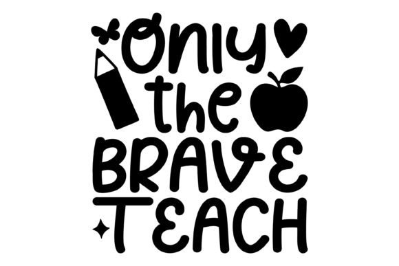 Only the Brave Teach Svg PNG: A Versatile Design for Creative Projects